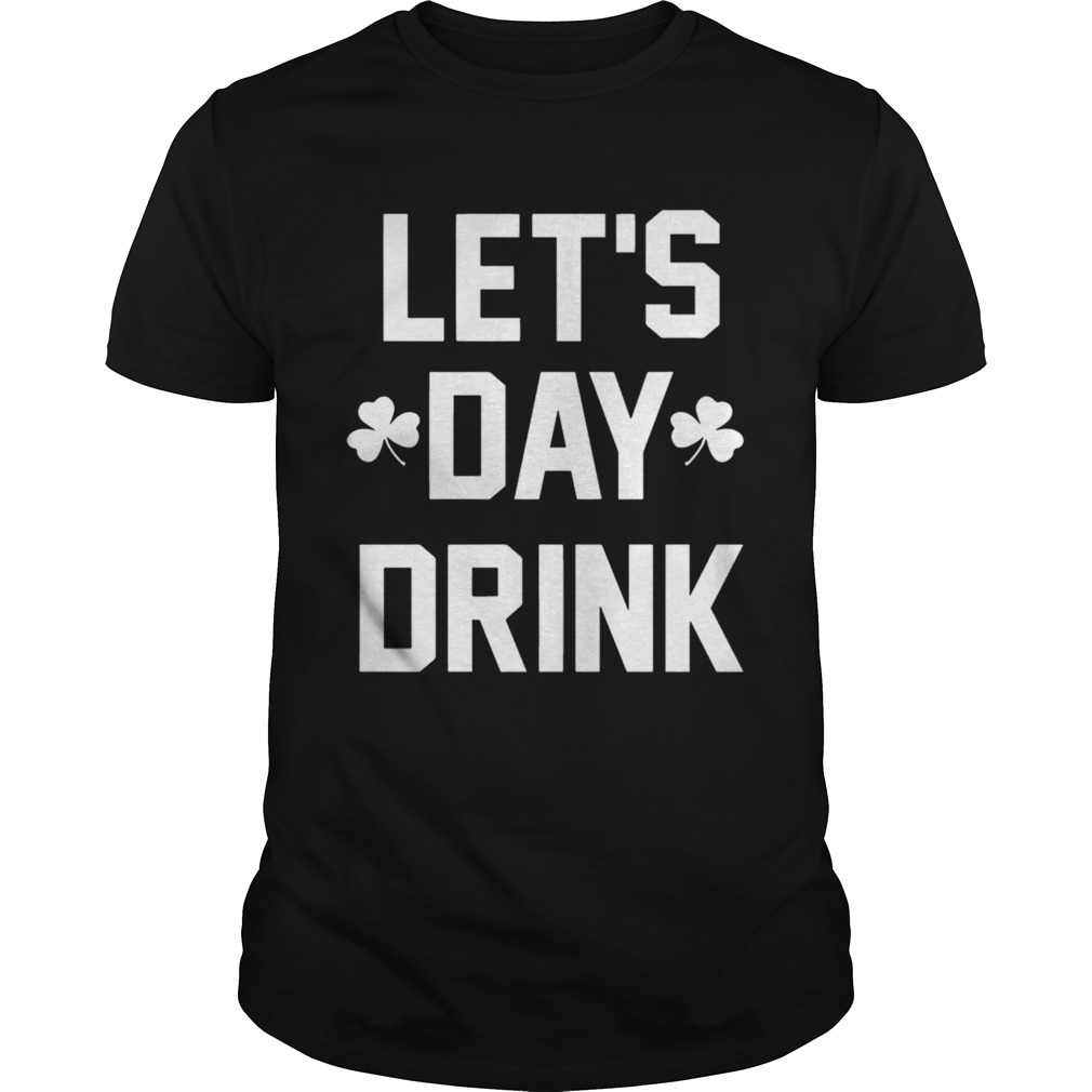Let day drink shirt Let day drink shirt