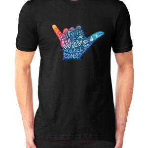 Life Is A Wave, Catch It T-Shirt