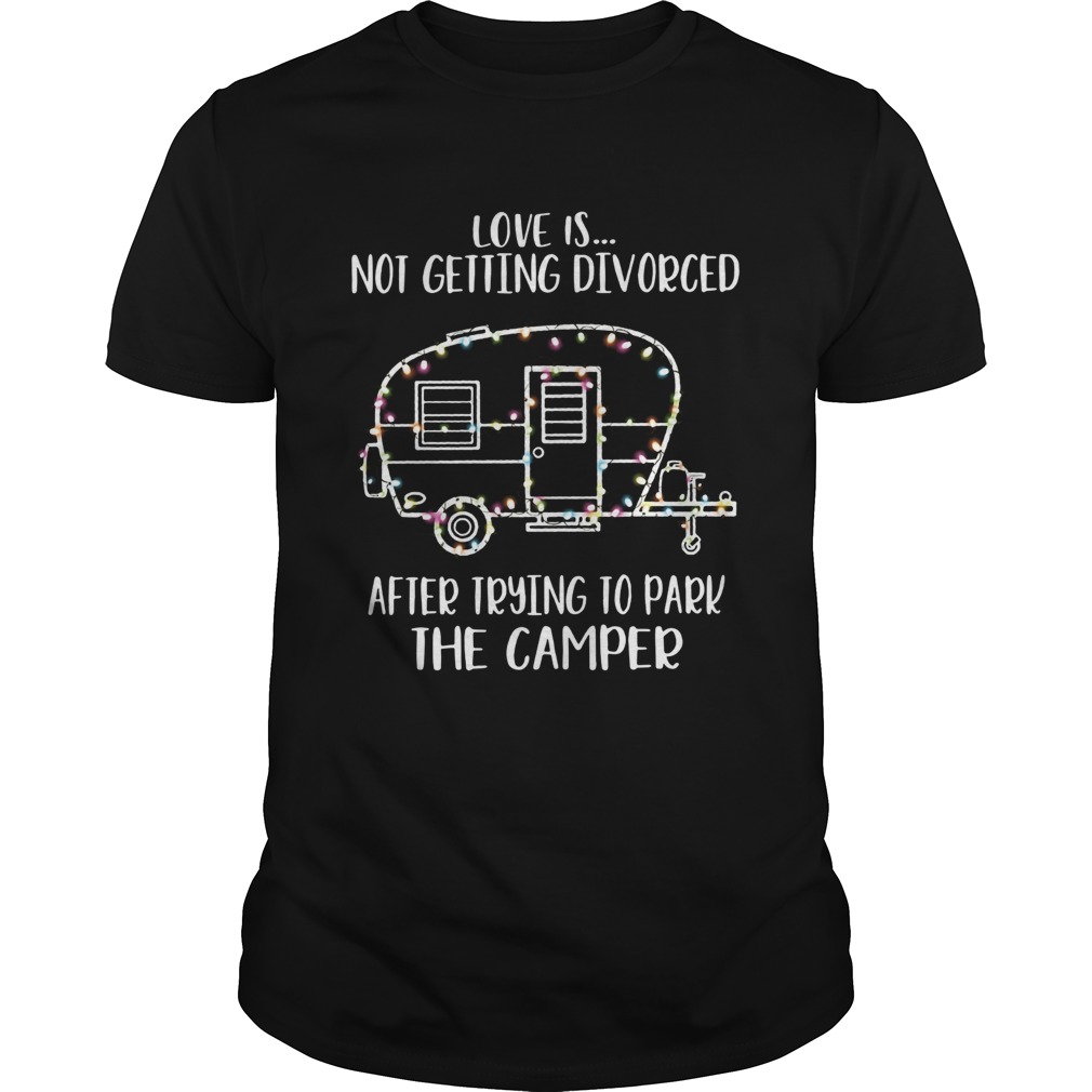 Light Christmas love is not getting divorced after trying to park the camper shirt Light Christmas love is not getting divorced after trying to park the camper shirt