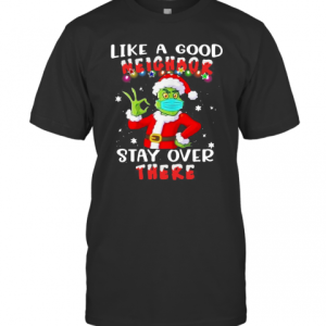 Like A Good Neighbor Stay Over There Ugly Christmas T-Shirt