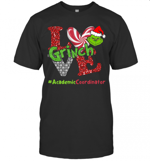 Love Grinch #Academiccoordinator Christmas T-Shirt Love Grinch #Academiccoordinator Christmas T-Shirt