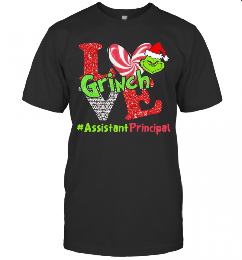 Love Grinch Assistant Principal Christmas T-Shirt Love Grinch Assistant Principal Christmas T-Shirt