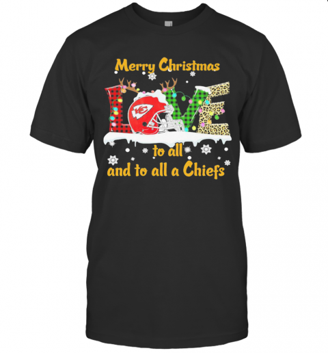 Love Merry Christmas To All And To All A Kansas City Chiefs T-Shirt Love Merry Christmas To All And To All A Kansas City Chiefs T-Shirt