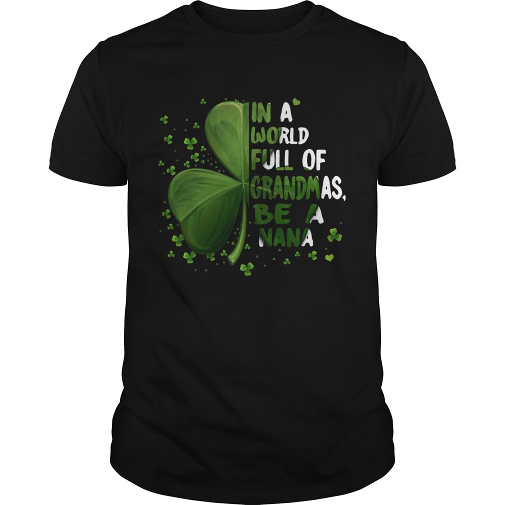 Lucky In A World Full Of Be A Nana shirt Lucky In A World Full Of Be A Nana shirt