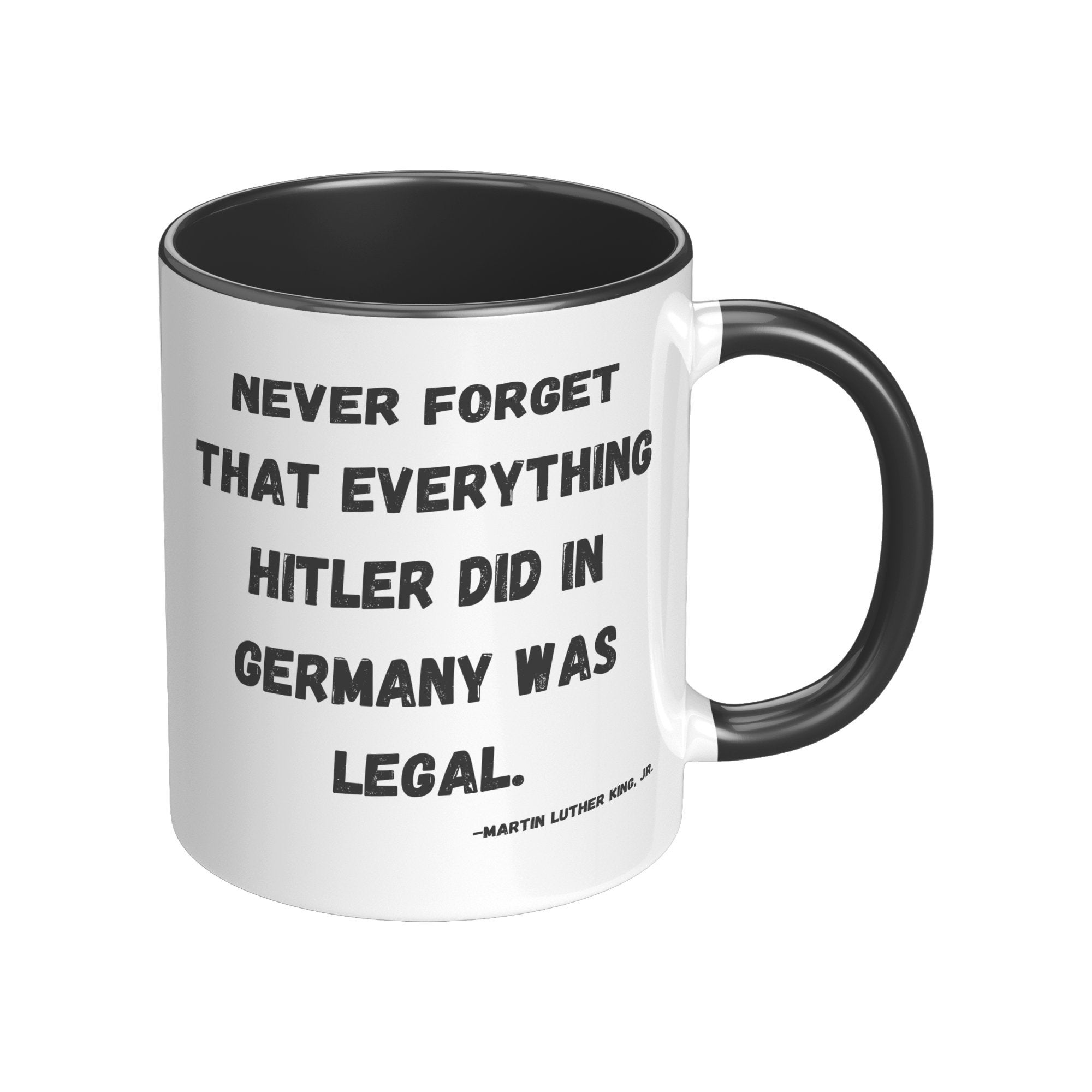 MLK Never Forget That Everything Hitler Did In Germany Was Legal Mug MLK Never Forget That Everything Hitler Did In Germany Was Legal Mug