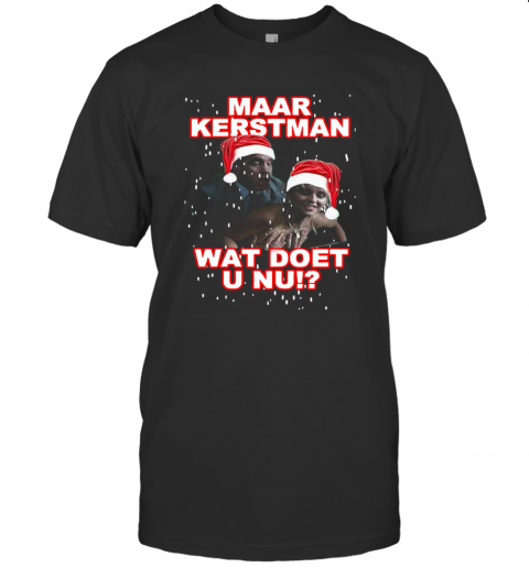 Maar Kerstman Wat Doet U Nu T-Shirt Maar Kerstman Wat Doet U Nu T-Shirt