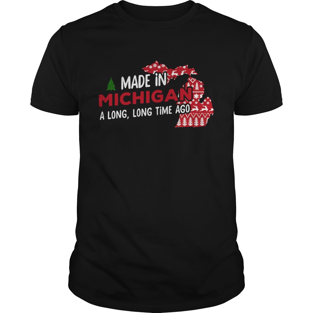 Made in Michigan a long long time ago christmas shirt Made in Michigan a long long time ago christmas shirt