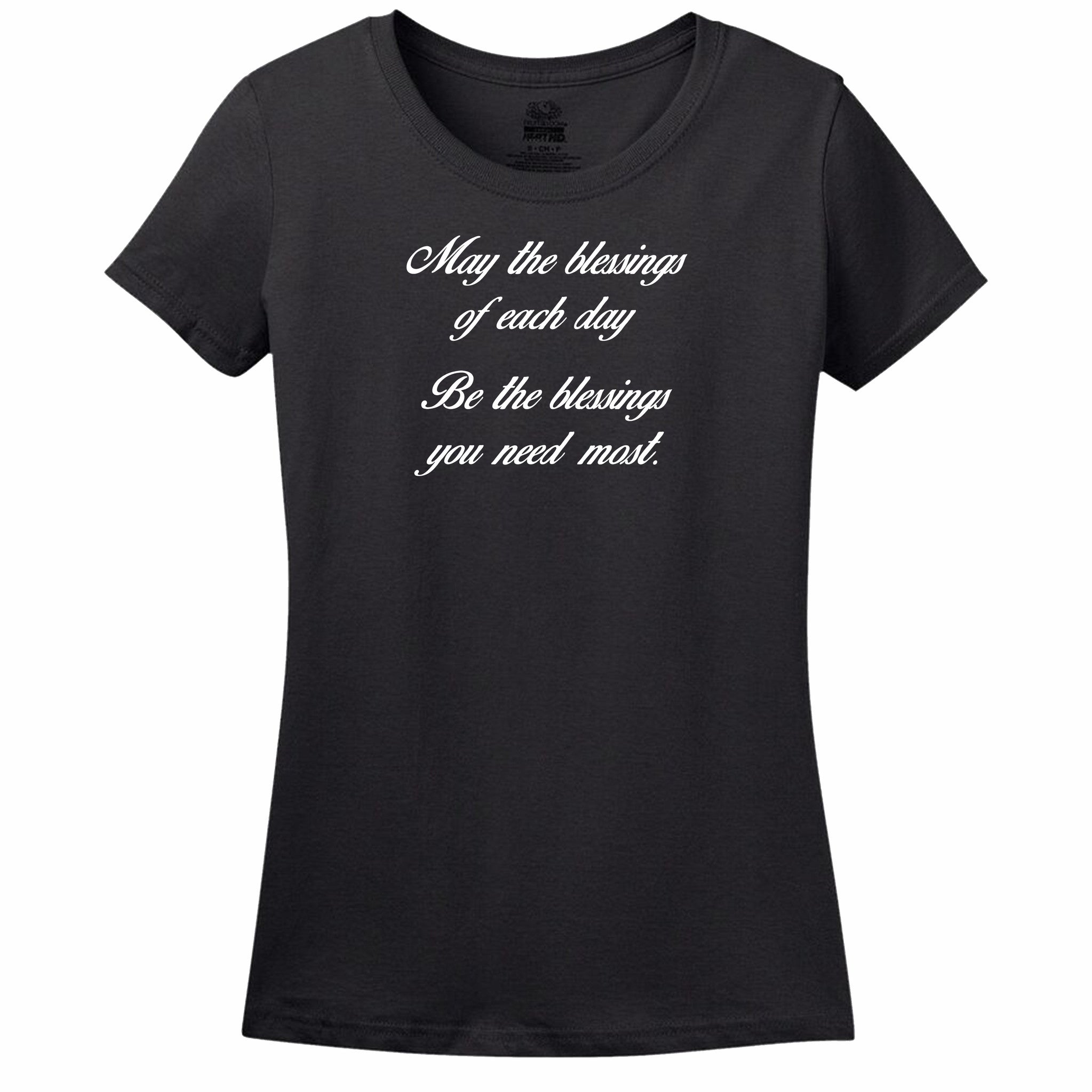 May The Blessings Of Each Day Be The Blessings You Need Most Womens T-Shirt May The Blessings Of Each Day Be The Blessings You Need Most Womens T-Shirt