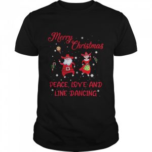 Merry Christmas Peace Love And Line Dancing shirt