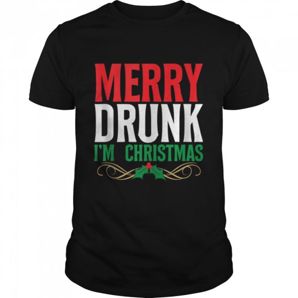 Merry Drunk Im Christmas Drinking Xmas Holiday shirt