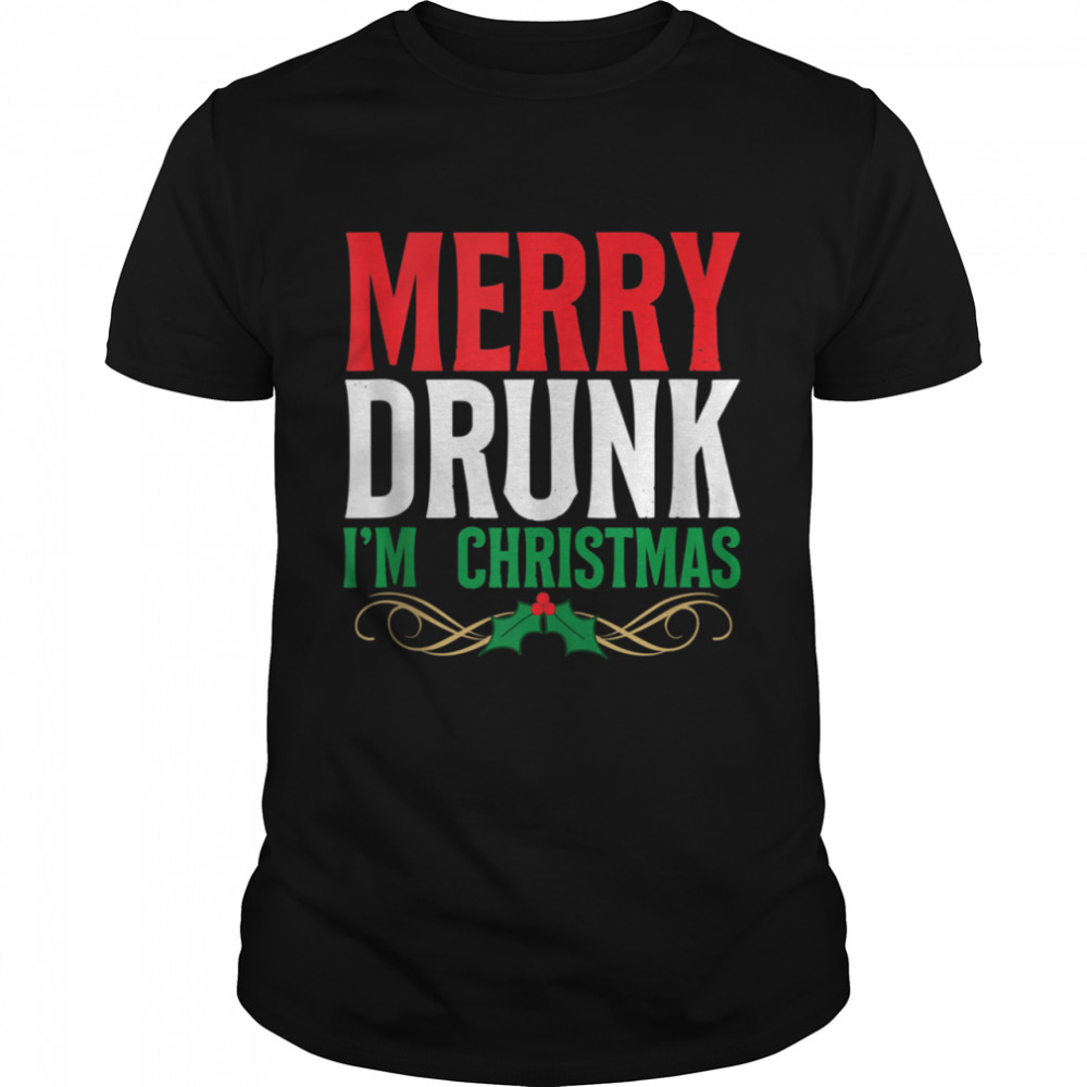 Merry Drunk Im Christmas Drinking Xmas Holiday shirt Merry Drunk Im Christmas Drinking Xmas Holiday shirt