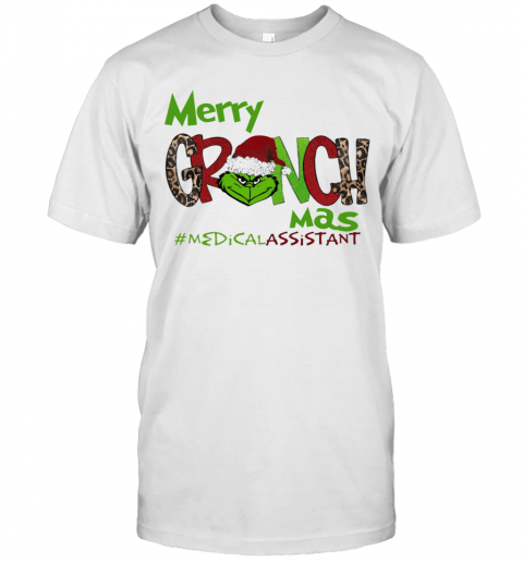 Merry Grinchmas Medical Assistant Christmas T-Shirt Merry Grinchmas Medical Assistant Christmas T-Shirt