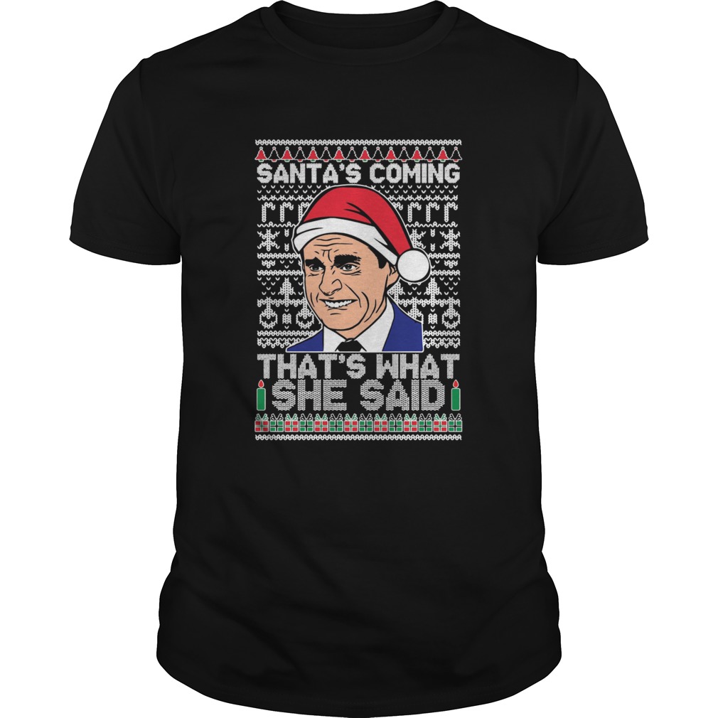 Michael Scott Santas Coming Thats What She Said Ugly Merry Christmas shirt Michael Scott Santas Coming Thats What She Said Ugly Merry Christmas shirt