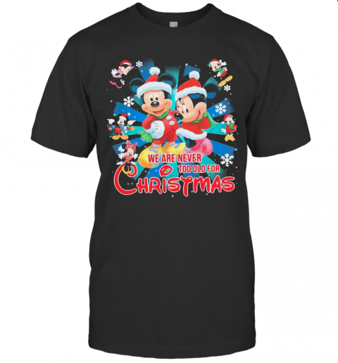 Mickey And Minnie Mouse We Are Never And Too Old For Ugly Christmas T-Shirt Mickey And Minnie Mouse We Are Never And Too Old For Ugly Christmas T-Shirt