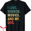 My Animal T-Shirt I Love Horror Movies And My Dog Retro