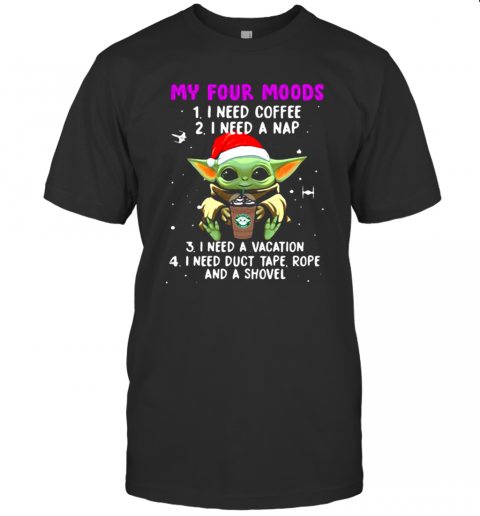 My Four Moods I Need Coffee I Need A Nap I Need A Vacation I Need Duct Tape Rope And A Shovel T-Shir My Four Moods I Need Coffee I Need A Nap I Need A Vacation I Need Duct Tape Rope And A Shovel T-Shir