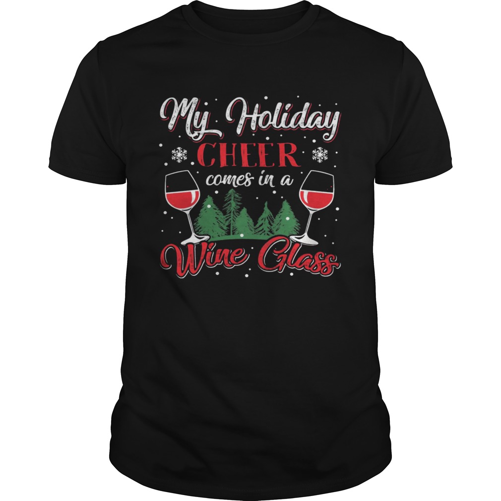 My Holiday Cheer Comes in a Whine Glass Christmas shirt My Holiday Cheer Comes in a Whine Glass Christmas shirt