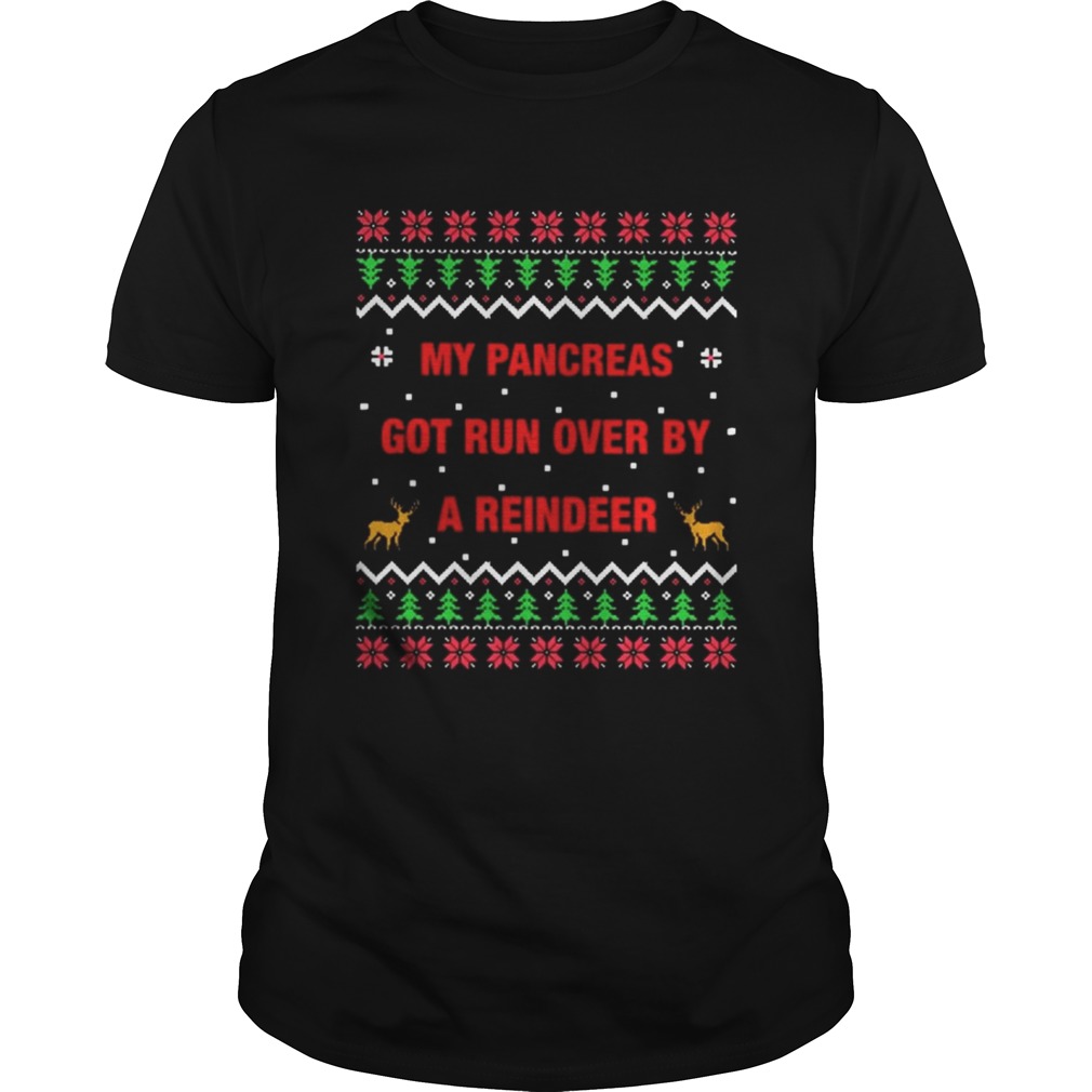My pancreas got run over by a reindeer Christmas ugly shirt My pancreas got run over by a reindeer Christmas ugly shirt