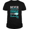 Never Underestimate A Catholic With A Rosary Christian shirt