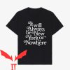 New York Or Nowhere T-Shirt It Will Always Be