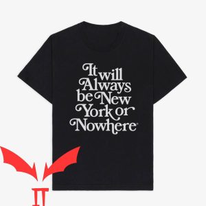 New York Or Nowhere T-Shirt It Will Always Be