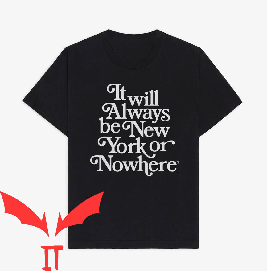 New York Or Nowhere T-Shirt It Will Always Be New York Or Nowhere T-Shirt It Will Always Be