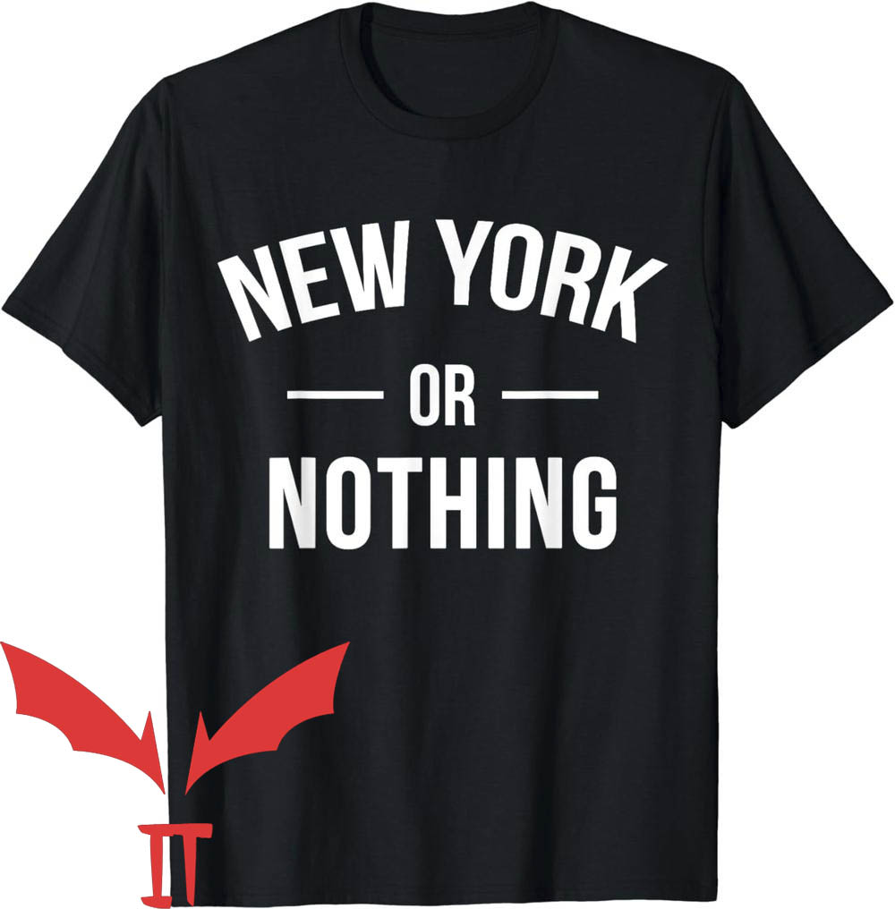 New York Or Nowhere T-Shirt New York Or Nothing New York Or Nowhere T-Shirt New York Or Nothing