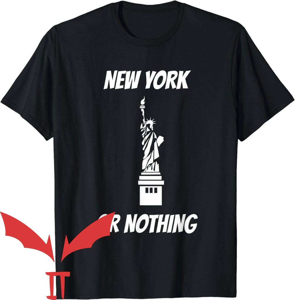 New York Or Nowhere T-Shirt New York Or Nothing Liberty Statue New York Or Nowhere T-Shirt New York Or Nothing Liberty Statue
