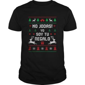 No Jodas Soy Tu Regalo Ugly Sweater Christmas shirrt