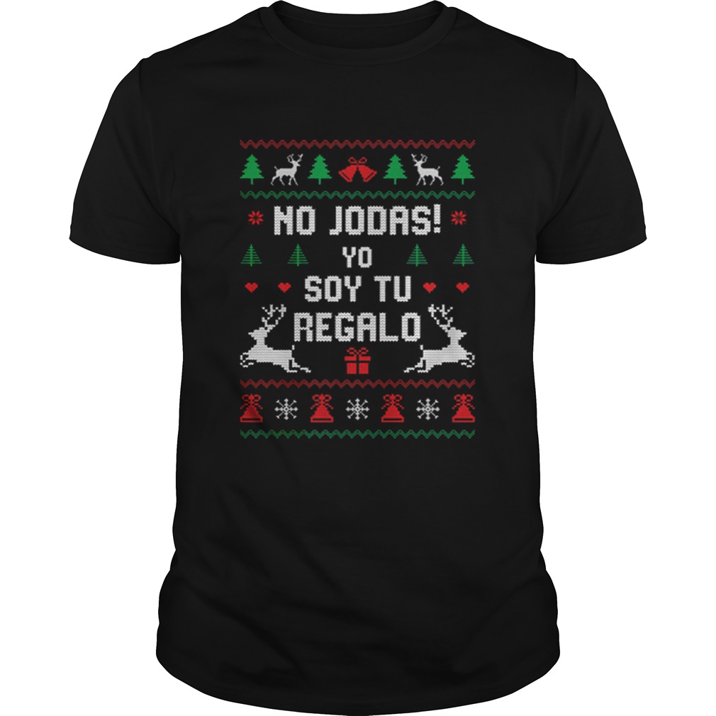 No Jodas Soy Tu Regalo Ugly Sweater Christmas shirrt No Jodas Soy Tu Regalo Ugly Sweater Christmas shirrt