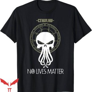 No Lives Matter T-Shirt Cthulhu Tee Shirt Halloween