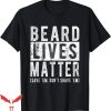 No Lives Matter T-Shirt Funny Beard No Shave Halloween