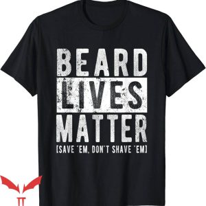 No Lives Matter T-Shirt Funny Beard No Shave Halloween