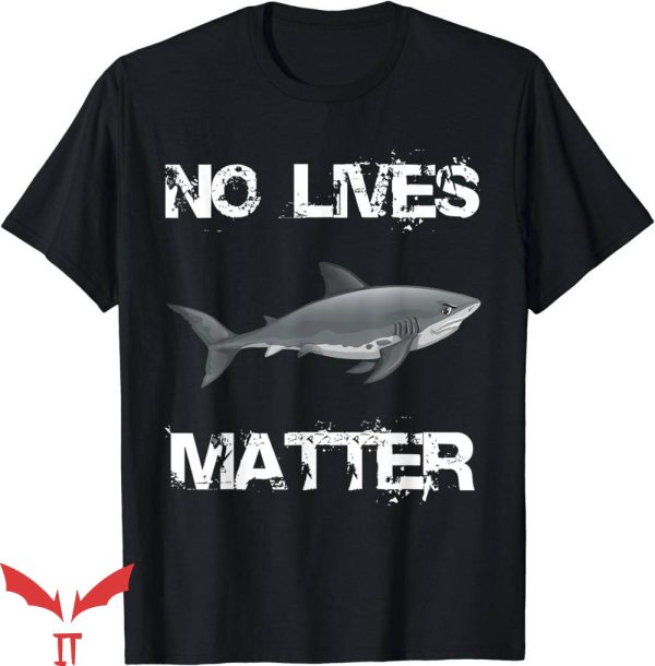 No Lives Matter T-Shirt Hungry Shark Fishing Lover Gift Tee