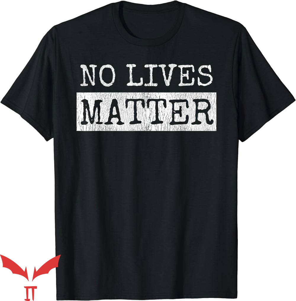 No Lives Matter T-Shirt I Hate You All Equally Funny T-Shirt No Lives Matter T-Shirt I Hate You All Equally Funny T-Shirt