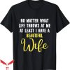 No Lives Matter T-Shirt I Have A Beautiful Wife T-Shirt