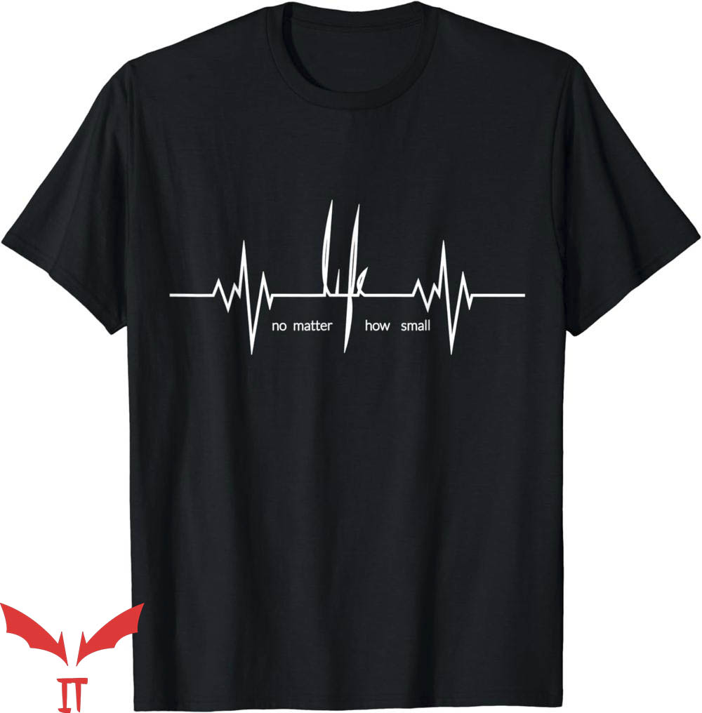 No Lives Matter T-Shirt Life No Matter How Small T-Shirt No Lives Matter T-Shirt Life No Matter How Small T-Shirt