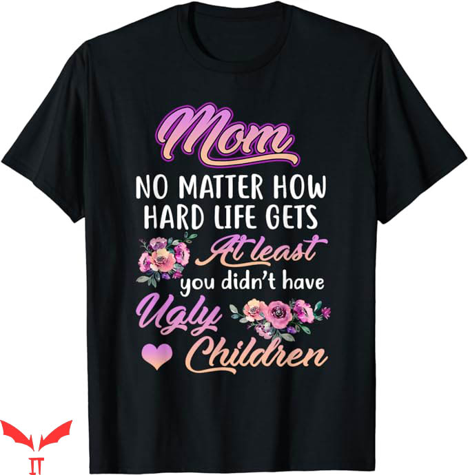 No Lives Matter T-Shirt No Matter How Hard Life With Me No Lives Matter T-Shirt No Matter How Hard Life With Me