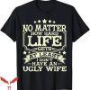 No Lives Matter T-Shirt No Ugly Wife For Husband Halloween