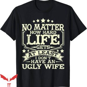 No Lives Matter T-Shirt No Ugly Wife For Husband Halloween