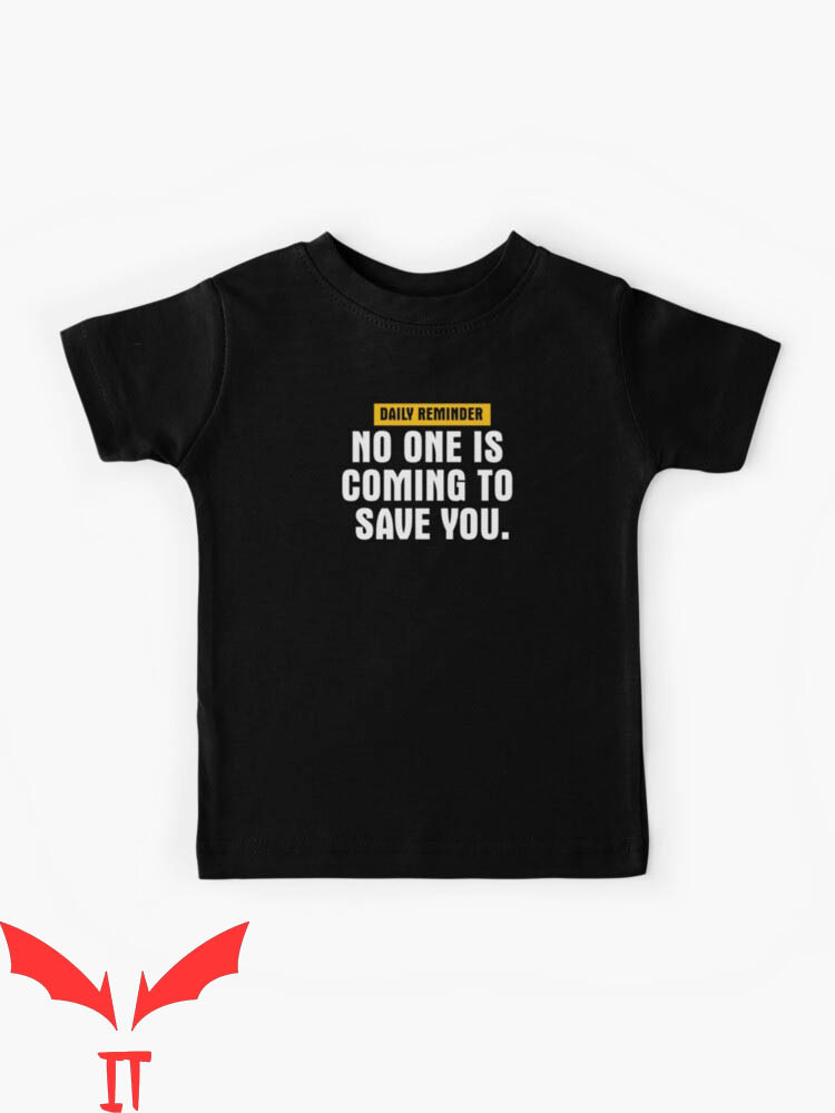 No One Will Save You T-Shirt Daily Reminder No One Is Coming No One Will Save You T-Shirt Daily Reminder No One Is Coming
