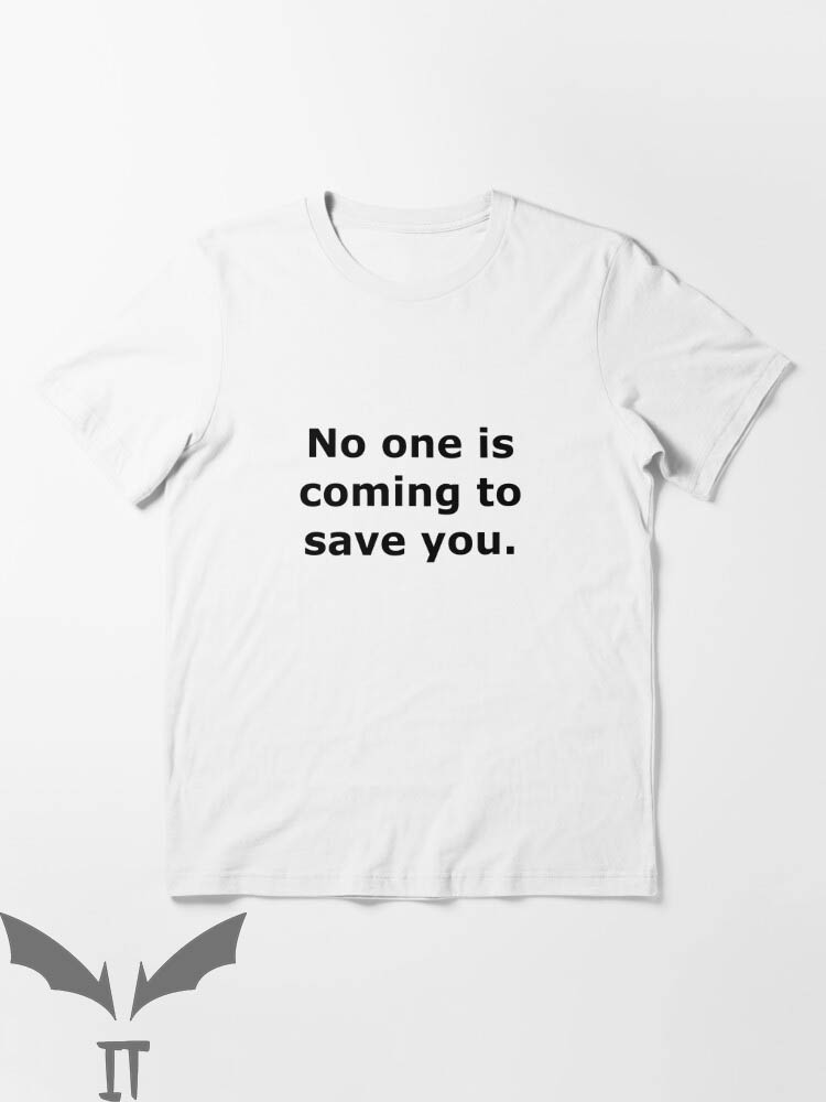 No One Will Save You T-Shirt No One Is Coming Classic Quote No One Will Save You T-Shirt No One Is Coming Classic Quote