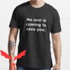 No One Will Save You T-Shirt No One Is Coming Classic Words