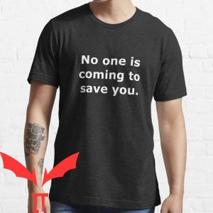 No One Will Save You T-Shirt No One Is Coming Classic Words