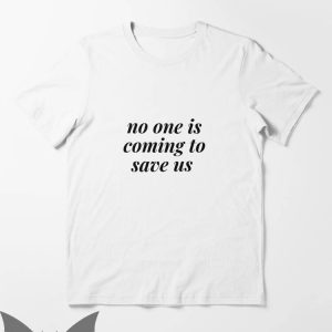 No One Will Save You T-Shirt No One Is Coming To Save Us