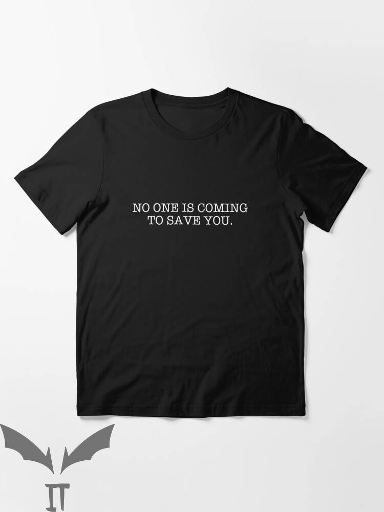 No One Will Save You T-Shirt No One Is Coming To Save You No One Will Save You T-Shirt No One Is Coming To Save You