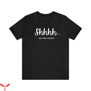 No One Will Save You T-Shirt Shh No One Cares Funny For Her