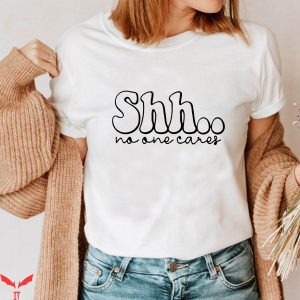 No One Will Save You T-Shirt Shh No One Cares Sarcasm Quote