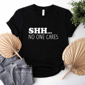 No One Will Save You T-Shirt Shhh No One Cares Sarcastic