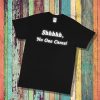 No One Will Save You T-Shirt Shhh No One Cares Sassy Funny
